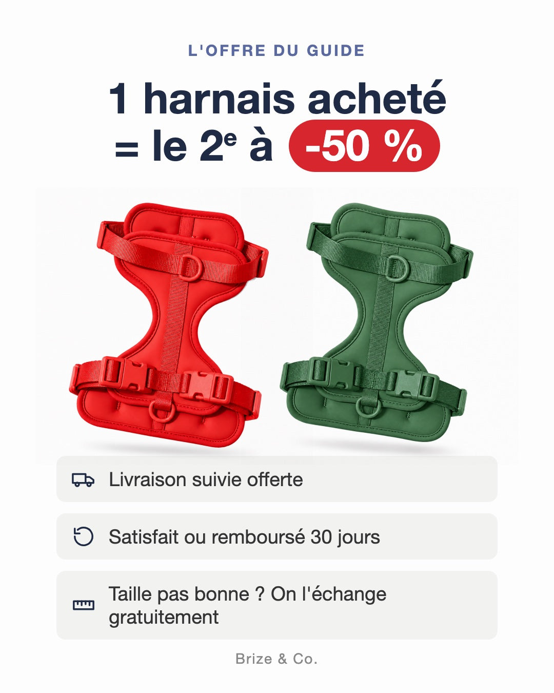 Offre : 1 harnais acheté, le 2e à -50 %. Livraison suivie offerte, satisfait ou remboursé 30 jours, échange de taille gratuit.